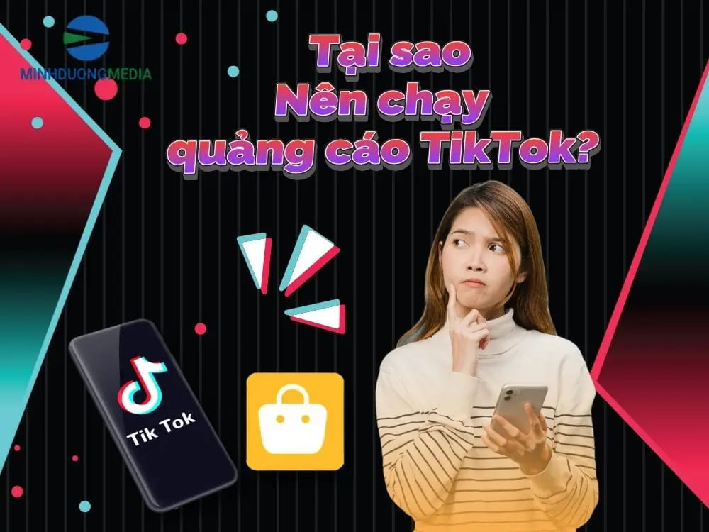 Vì sao doanh nghiệp nên chạy quảng cáo TikTok?