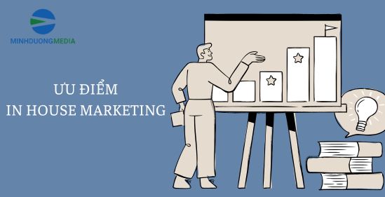 Ưu điểm in house marketing 